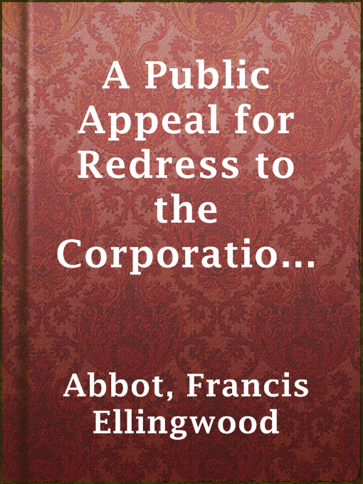 Title details for A Public Appeal for Redress to the Corporation and Overseers of Harvard University by Francis Ellingwood Abbot - Available